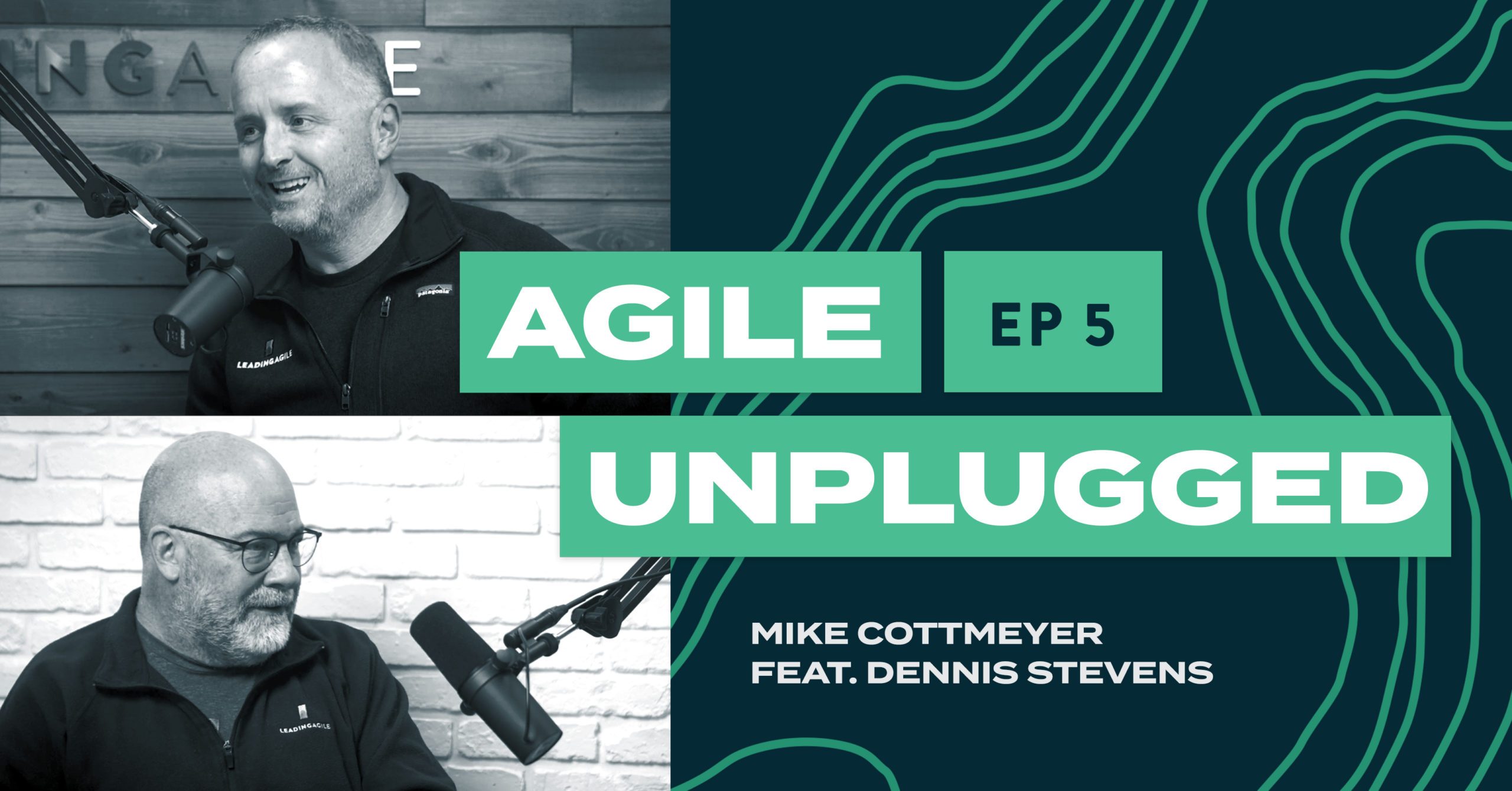 Agile Unplugged EP05 | Projects to Products | Mike Cottmeyer & Dennis Stevens