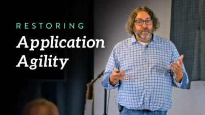 Restoring Application Agility: Building Applications That Get More Agile Over Time
